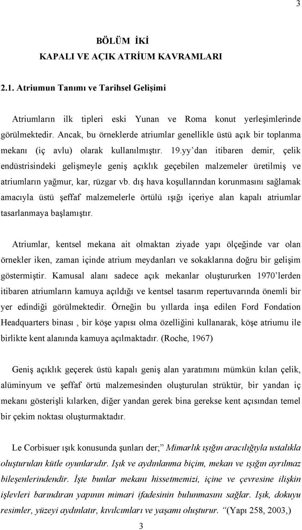 yy dan itibaren demir, çelik endüstrisindeki gelişmeyle geniş açıklık geçebilen malzemeler üretilmiş ve atriumların yağmur, kar, rüzgar vb.