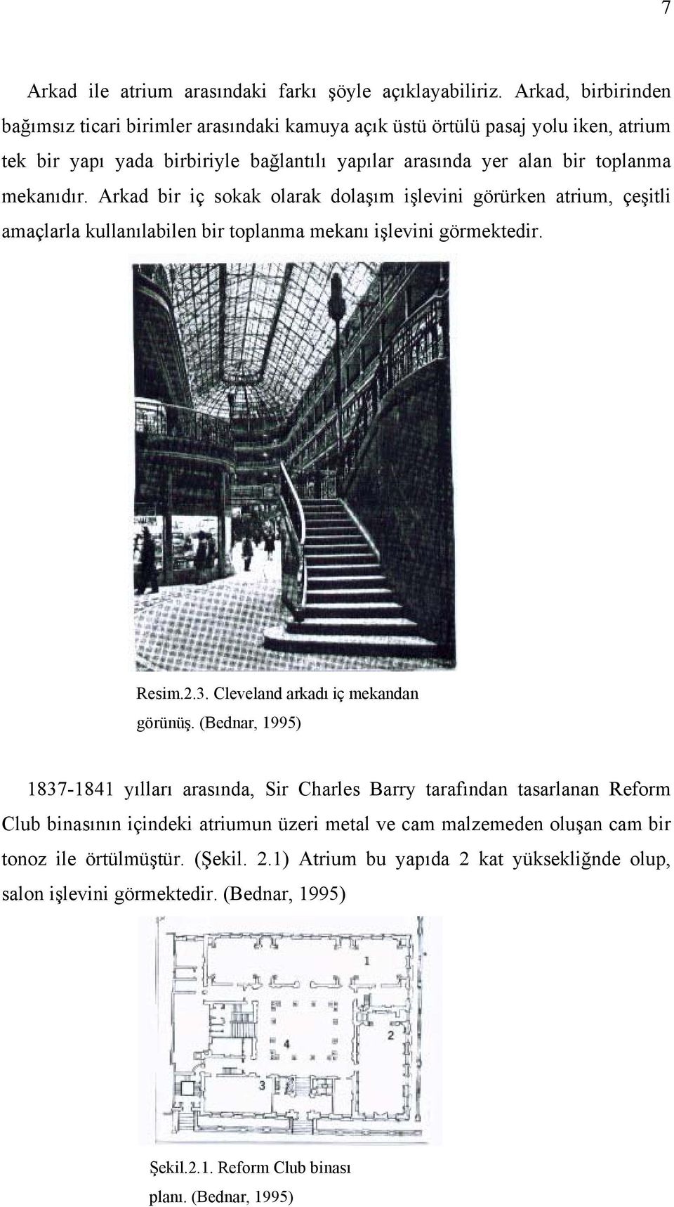 Arkad bir iç sokak olarak dolaşım işlevini görürken atrium, çeşitli amaçlarla kullanılabilen bir toplanma mekanı işlevini görmektedir. Resim.2.3. Cleveland arkadı iç mekandan görünüş.