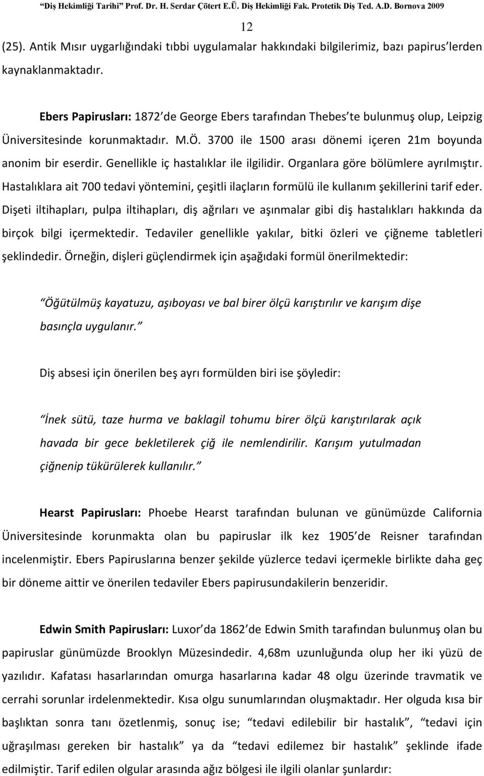 Genellikle iç hastalıklar ile ilgilidir. Organlara göre bölümlere ayrılmıştır. Hastalıklara ait 700 tedavi yöntemini, çeşitli ilaçların formülü ile kullanım şekillerini tarif eder.