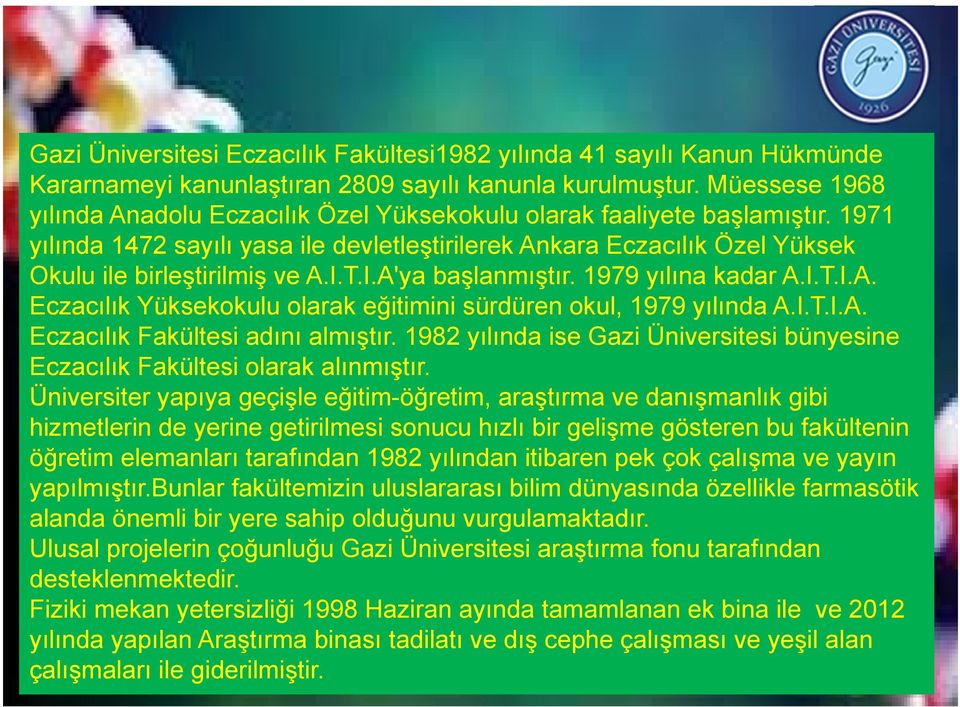 I.T.I.A'ya başlanmıştır. 1979 yılına kadar A.I.T.I.A. Eczacılık Yüksekokulu olarak eğitimini sürdüren okul, 1979 yılında A.I.T.I.A. Eczacılık Fakültesi adını almıştır.