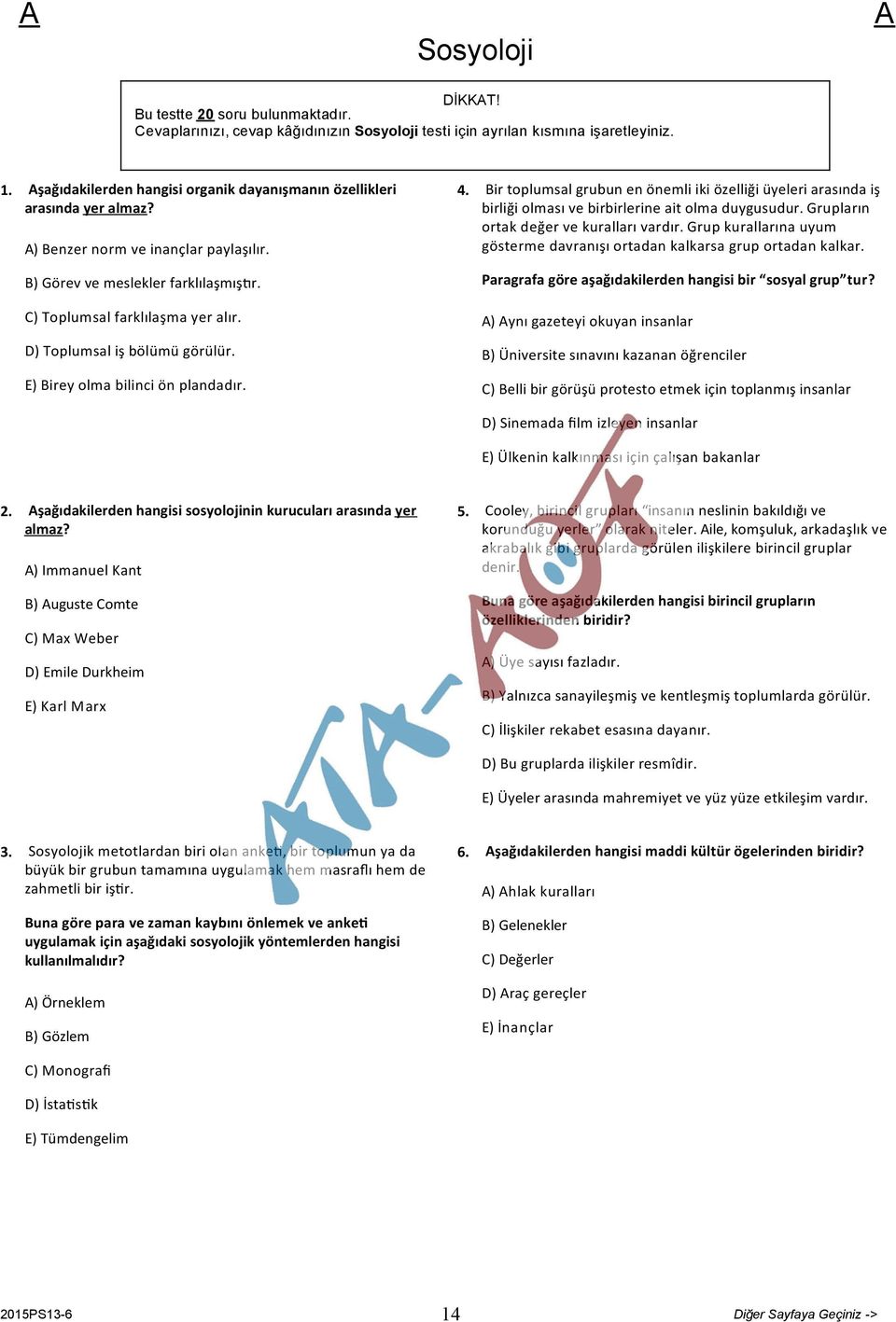 D) Toplumsal iş bölümü görülür. E) Birey olma bilinci ön plandadır. 4. Bir toplumsal grubun en önemli iki özelliği üyeleri arasında iş birliği olması ve birbirlerine ait olma duygusudur.