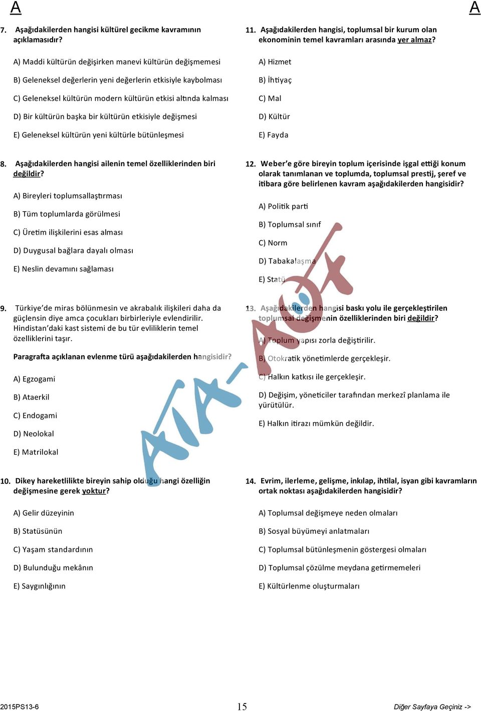 başka bir kültürün etkisiyle değişmesi E) Geleneksel kültürün yeni kültürle bütünleşmesi 11. şağıdakilerden hangisi, toplumsal bir kurum olan ekonominin temel kavramları arasında yer almaz?