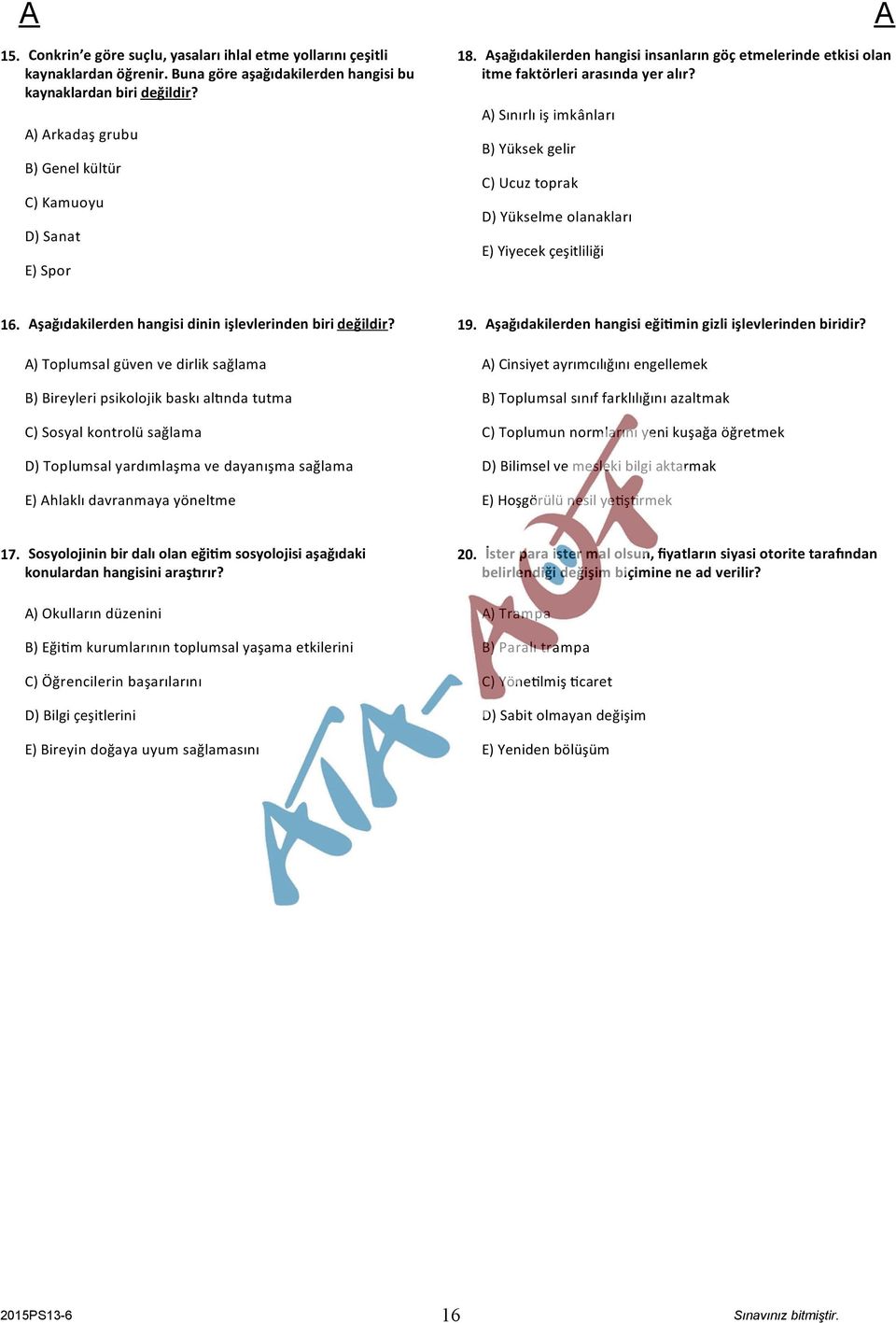 ) Sınırlı iş imkânları B) Yüksek gelir C) Ucuz toprak D) Yükselme olanakları E) Yiyecek çeşitliliği 16. şağıdakilerden hangisi dinin işlevlerinden biri değildir?