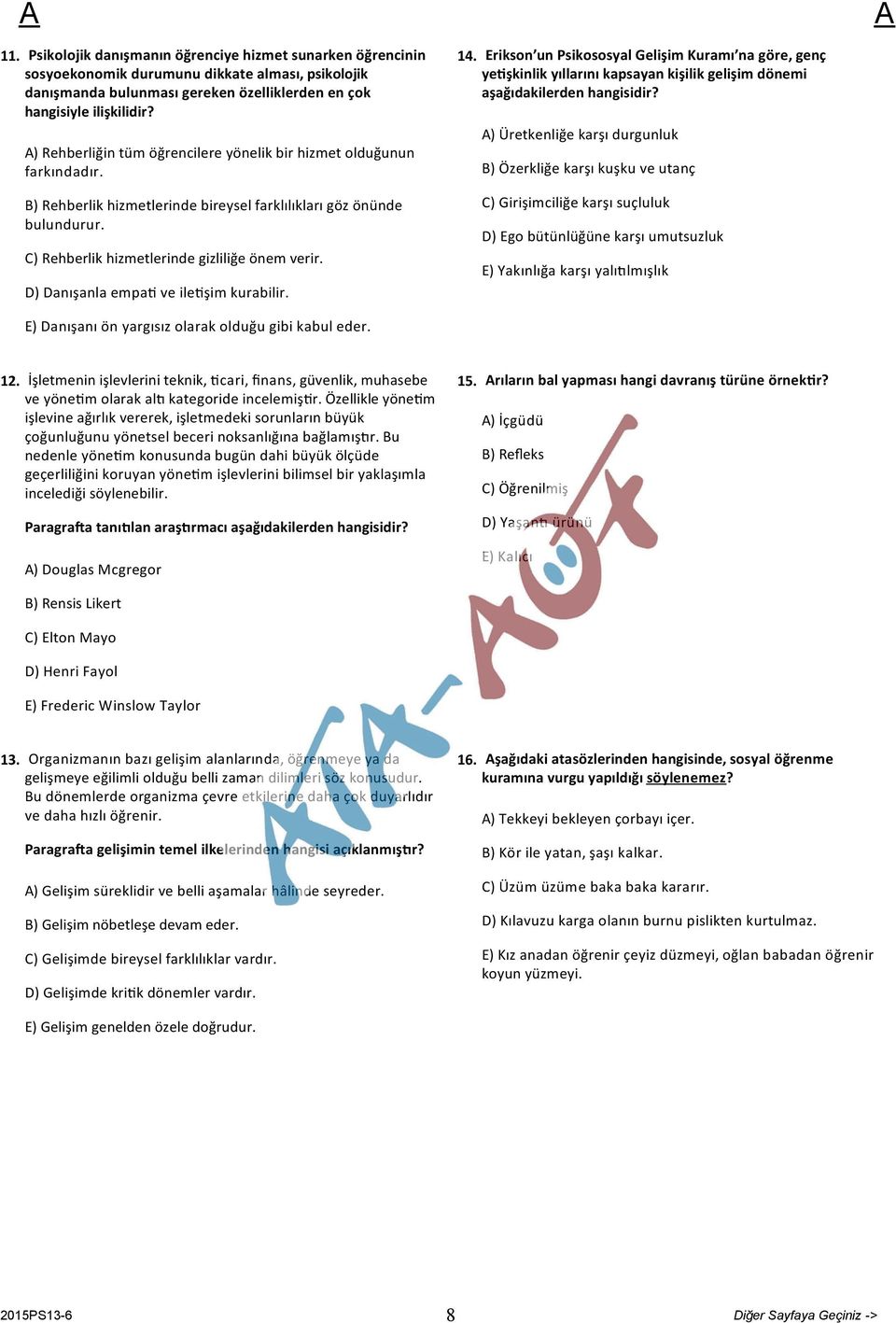 D) Danışanla empa ve ile şim kurabilir. 14. Erikson un Psikososyal Gelişim Kuramı na göre, genç ye şkinlik yıllarını kapsayan kişilik gelişim dönemi aşağıdakilerden hangisidir?