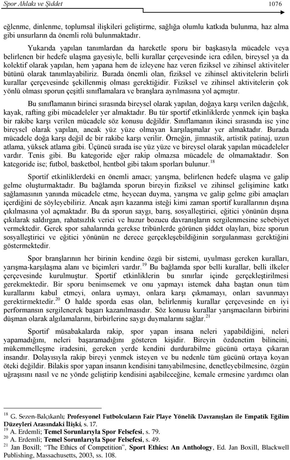 hem yapana hem de izleyene haz veren fiziksel ve zihinsel aktiviteler bütünü olarak tanımlayabiliriz.