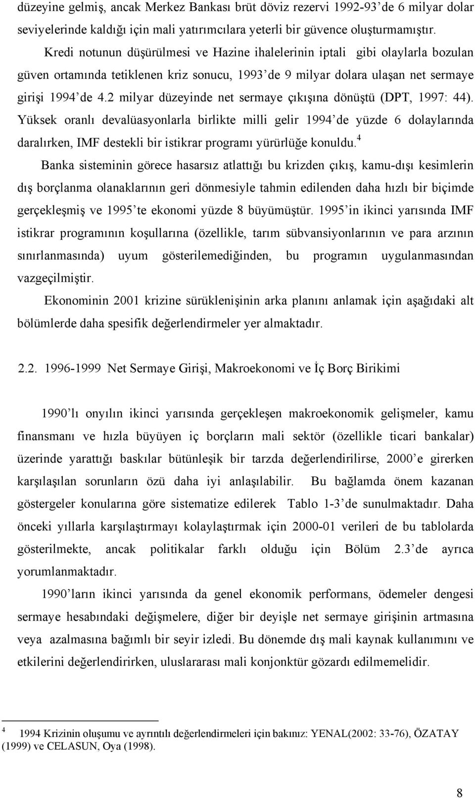 2 milyar düzeyinde net sermaye çıkışına dönüştü (DPT, 1997: 44).