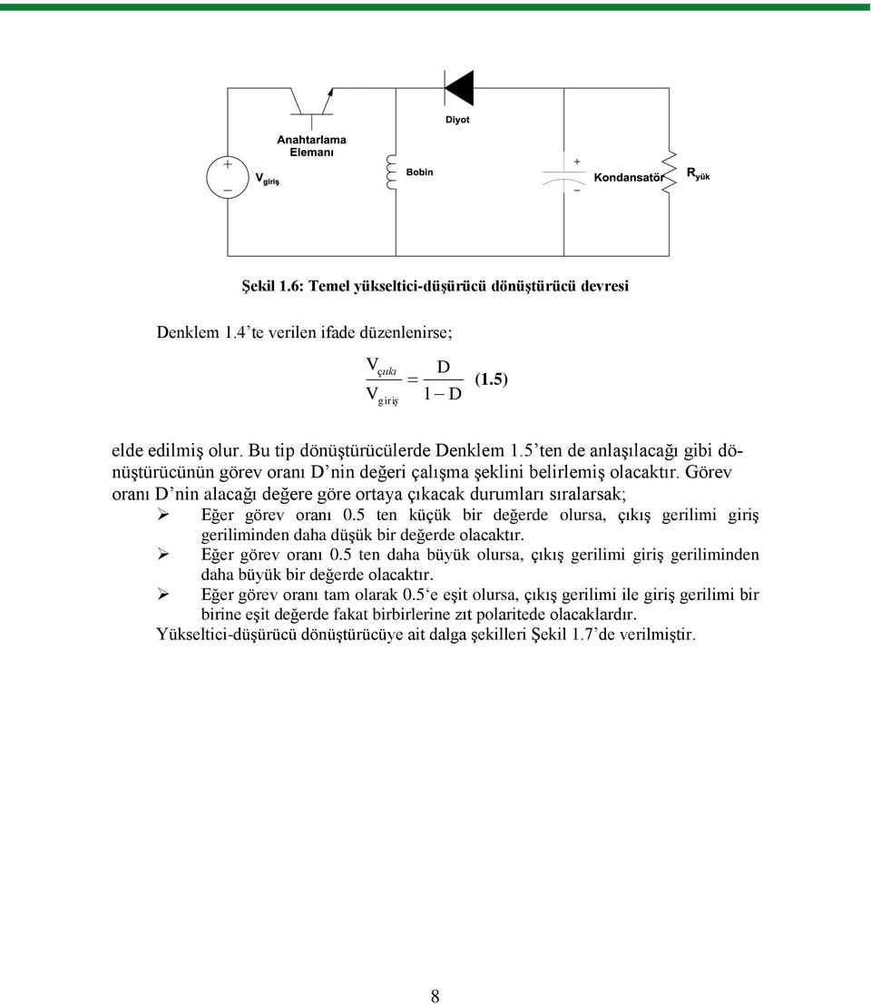 5 ten küçük bir değerde olursa, çıkış gerilimi giriş geriliminden daha düşük bir değerde olacaktır. Eğer görev oranı 0.