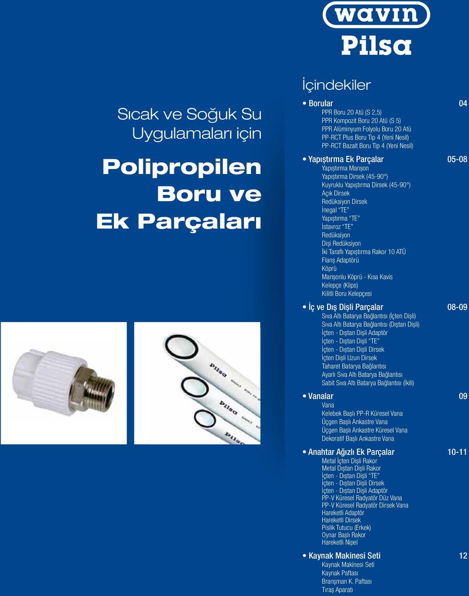 İnegal TE Yapıștırma TE İstavroz TE Redüksiyon Diși Redüksiyon İki Taraflı Yapıștırma Rakor 10 ATÜ Flanș Adaptörü Köprü Manșonlu Köprü - Kısa Kavis Kelepçe (Klips) Kilitli Boru Kelepçesi İç ve Dıș