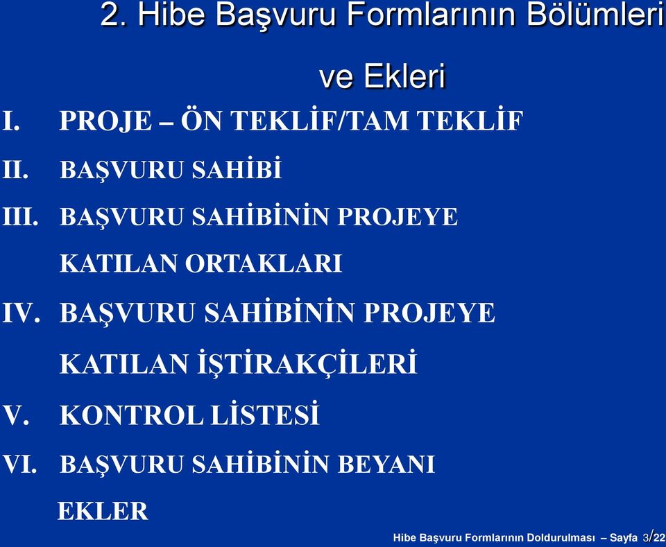 BAŞVURU SAHİBİ BAŞVURU SAHİBİNİN PROJEYE KATILAN ORTAKLARI IV.