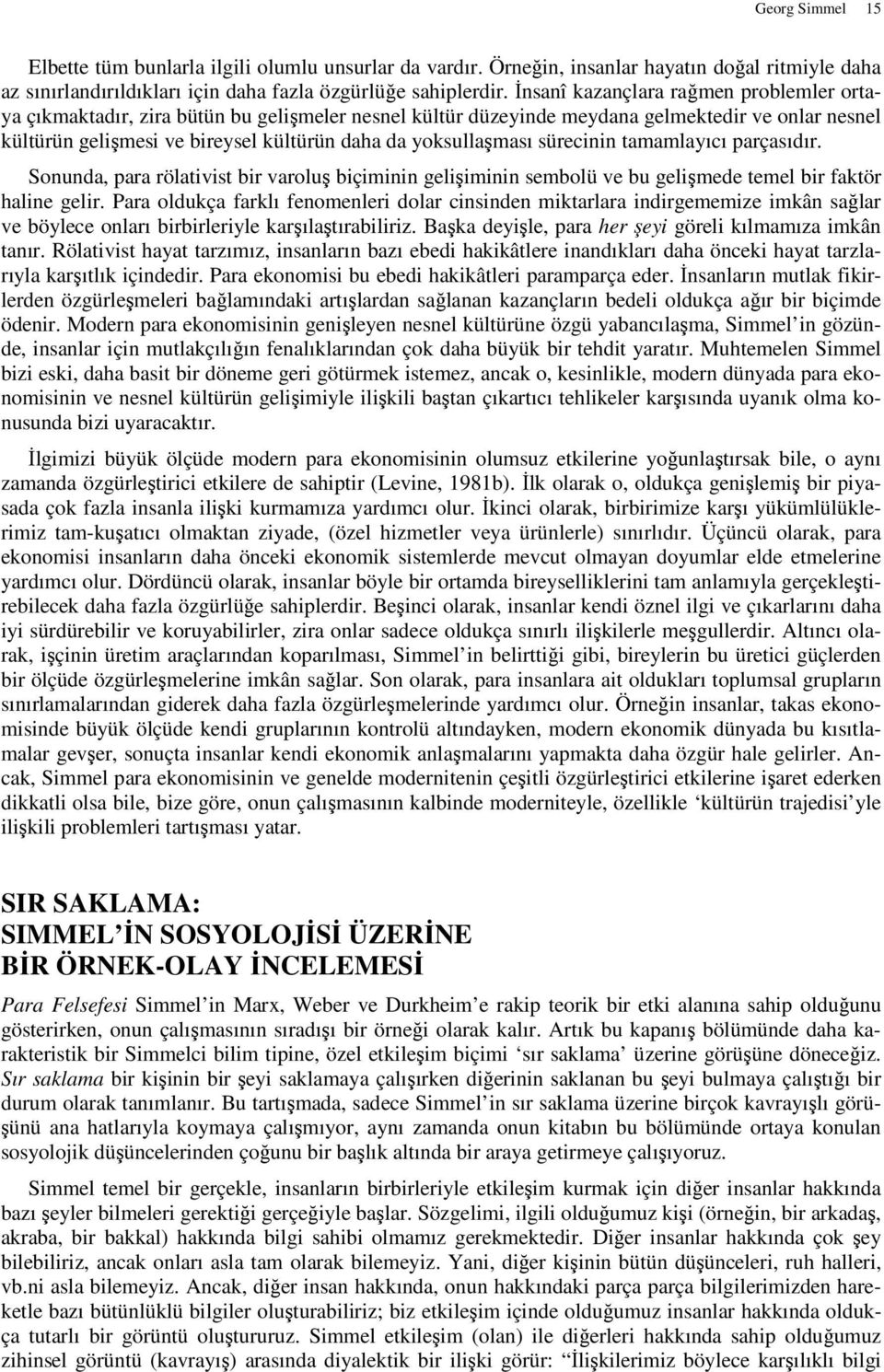 yoksullaşması sürecinin tamamlayıcı parçasıdır. Sonunda, para rölativist bir varoluş biçiminin gelişiminin sembolü ve bu gelişmede temel bir faktör haline gelir.