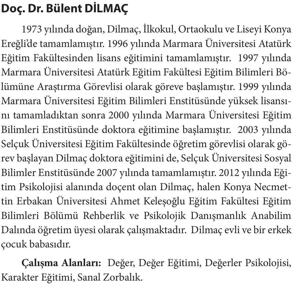 1997 yılında Marmara Üniversitesi Atatürk Eğitim Fakültesi Eğitim Bilimleri Bölümüne Araştırma Görevlisi olarak göreve başlamıştır.