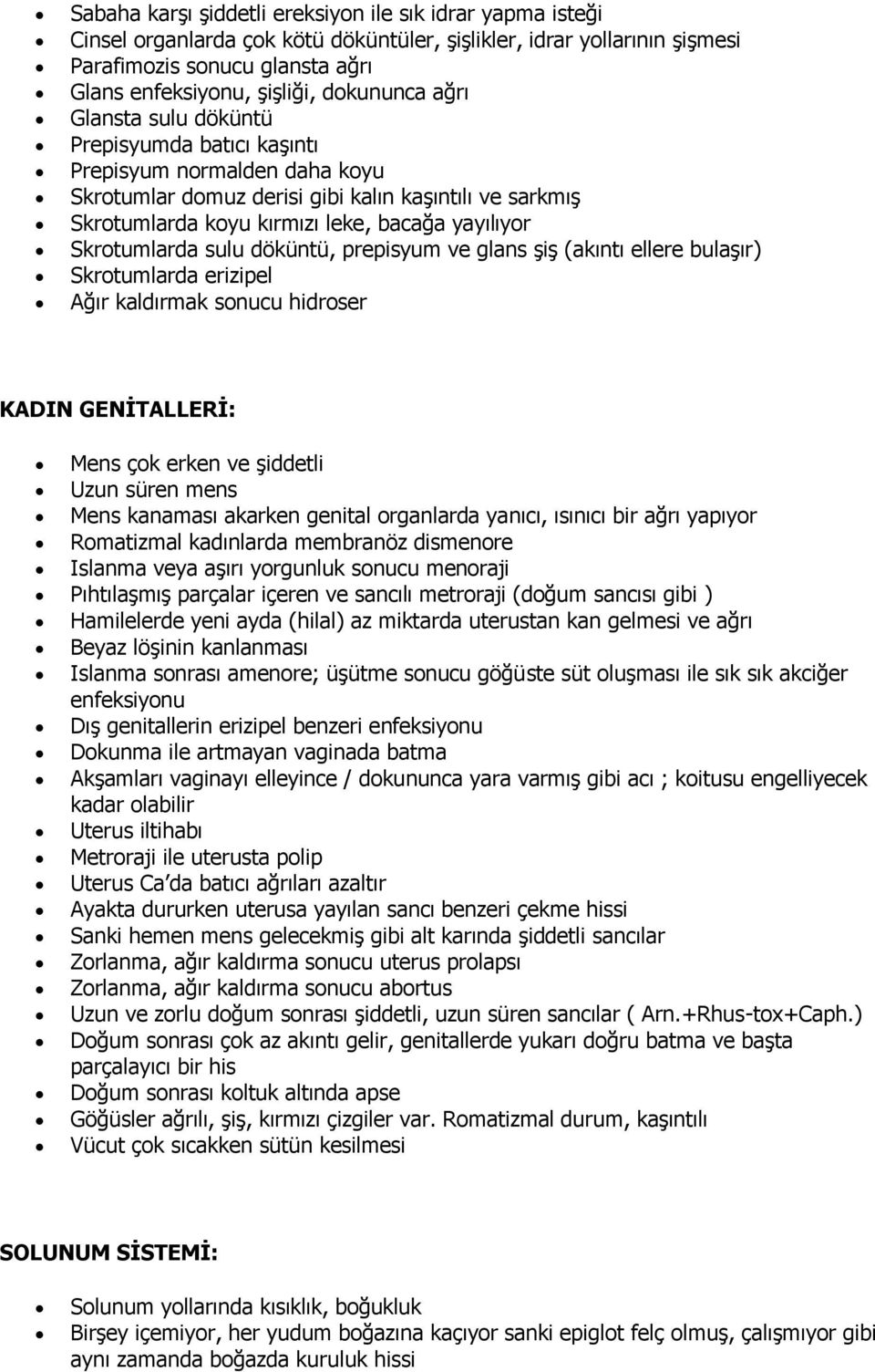 Skrotumlarda sulu döküntü, prepisyum ve glans şiş (akıntı ellere bulaşır) Skrotumlarda erizipel Ağır kaldırmak sonucu hidroser KADIN GENĠTALLERĠ: Mens çok erken ve şiddetli Uzun süren mens Mens