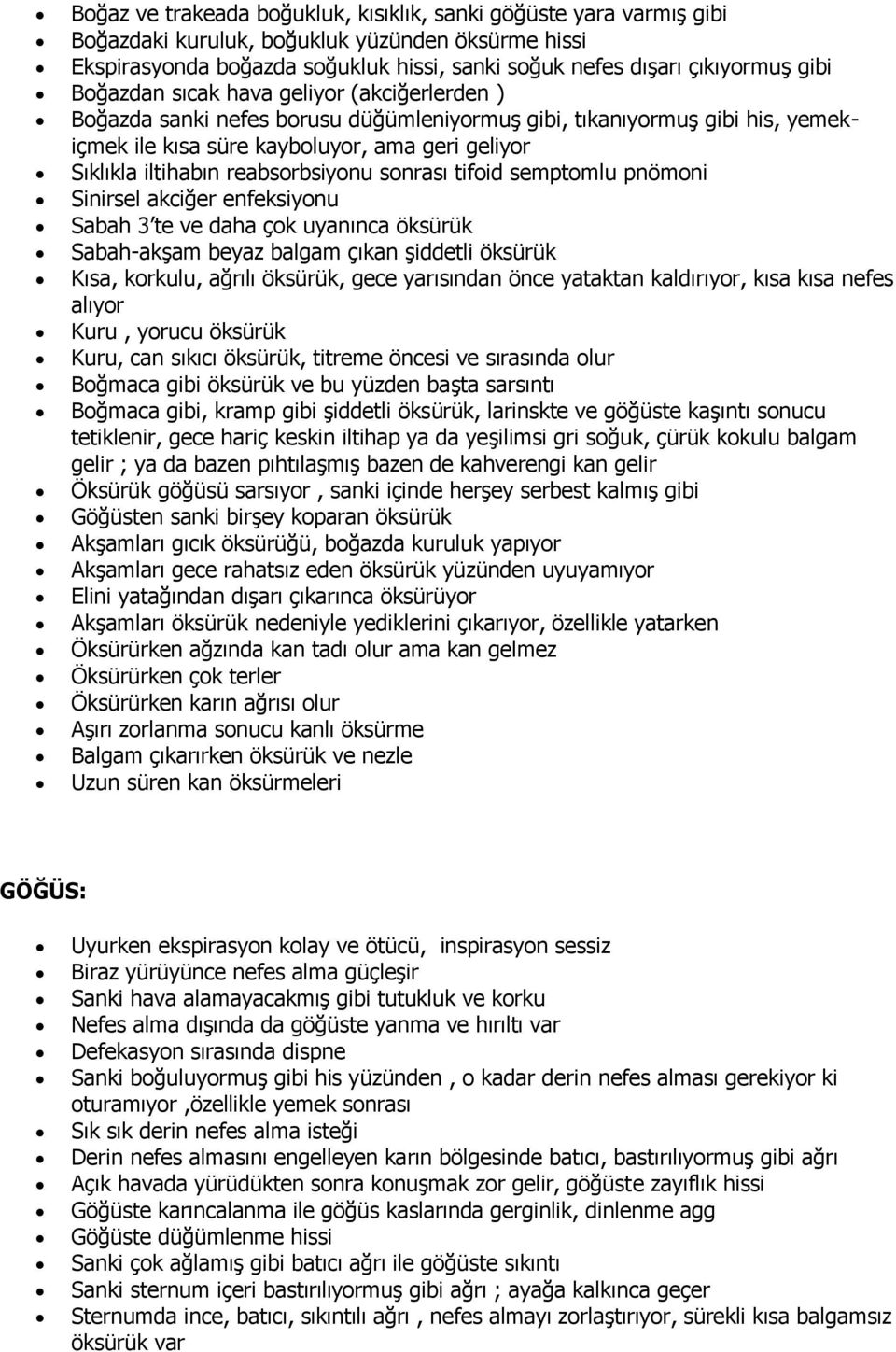 reabsorbsiyonu sonrası tifoid semptomlu pnömoni Sinirsel akciğer enfeksiyonu Sabah 3 te ve daha çok uyanınca öksürük Sabah-akşam beyaz balgam çıkan şiddetli öksürük Kısa, korkulu, ağrılı öksürük,