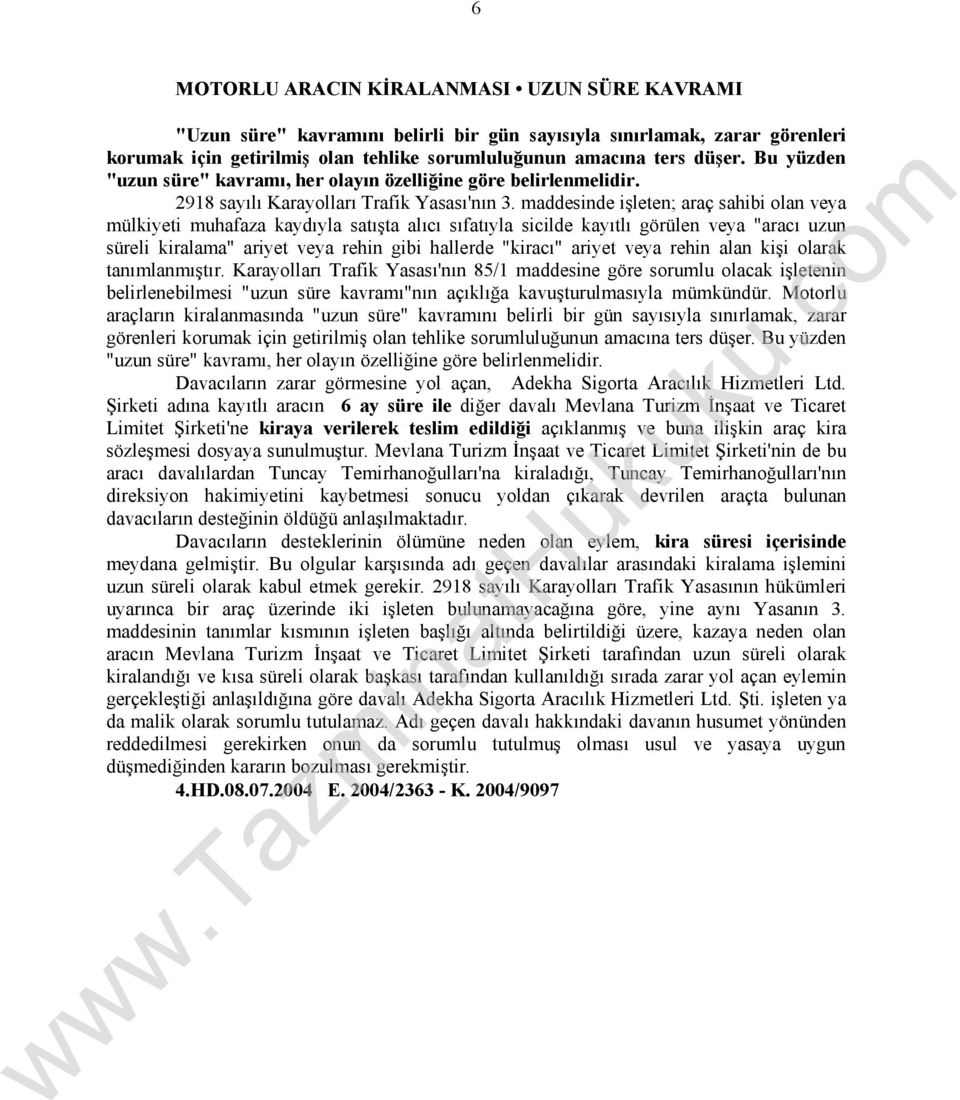 maddesinde işleten; araç sahibi olan veya mülkiyeti muhafaza kaydıyla satışta alıcı sıfatıyla sicilde kayıtlı görülen veya "aracı uzun süreli kiralama" ariyet veya rehin gibi hallerde "kiracı" ariyet