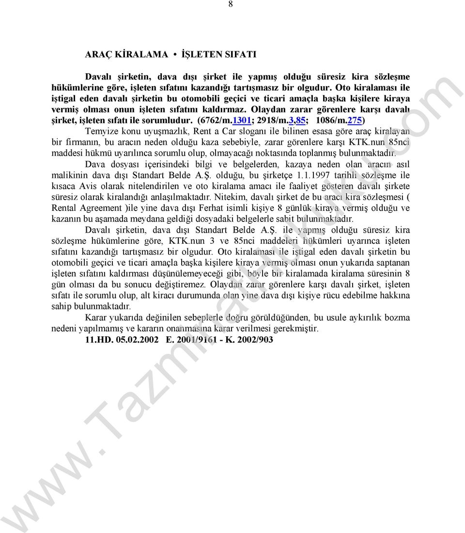 Olaydan zarar görenlere karşı davalı şirket, işleten sıfatı ile sorumludur. (6762/m.1301; 2918/m.3,85; 1086/m.