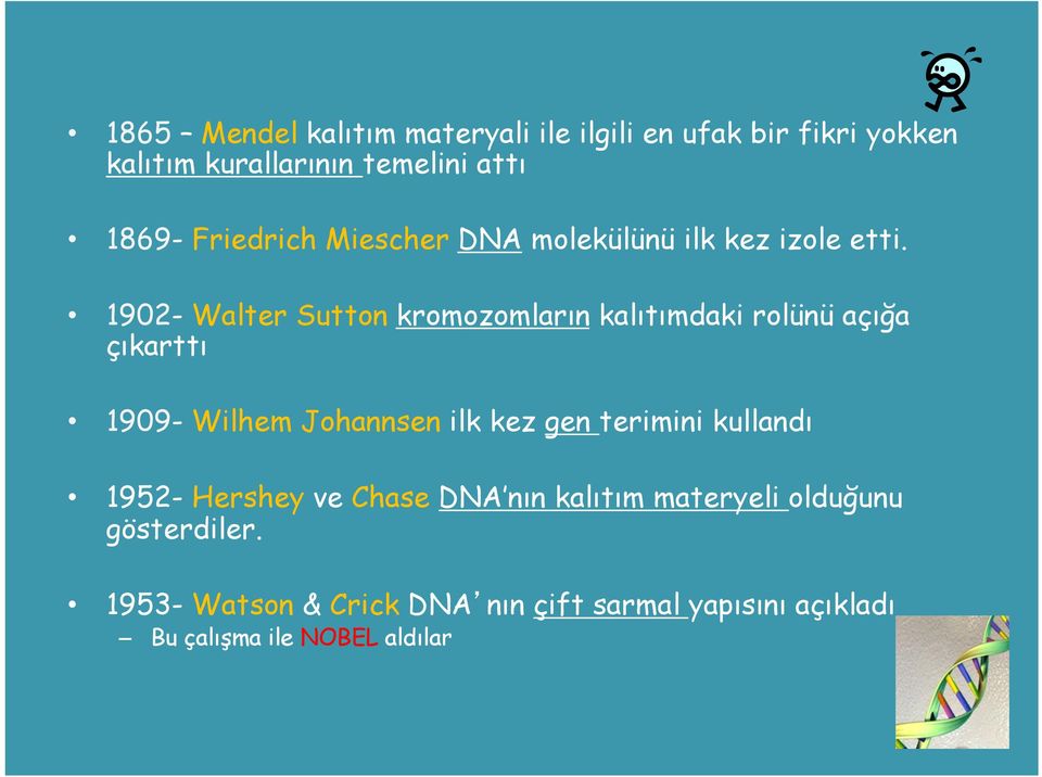 1902- Walter Sutton kromozomların kalıtımdaki rolünü açığa çıkarttı 1909- Wilhem Johannsen ilk kez gen