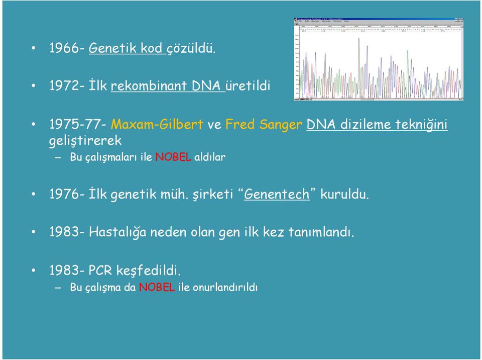 dizileme tekniğini geliştirerek Bu çalışmaları ile NOBEL aldılar 1976- İlk genetik