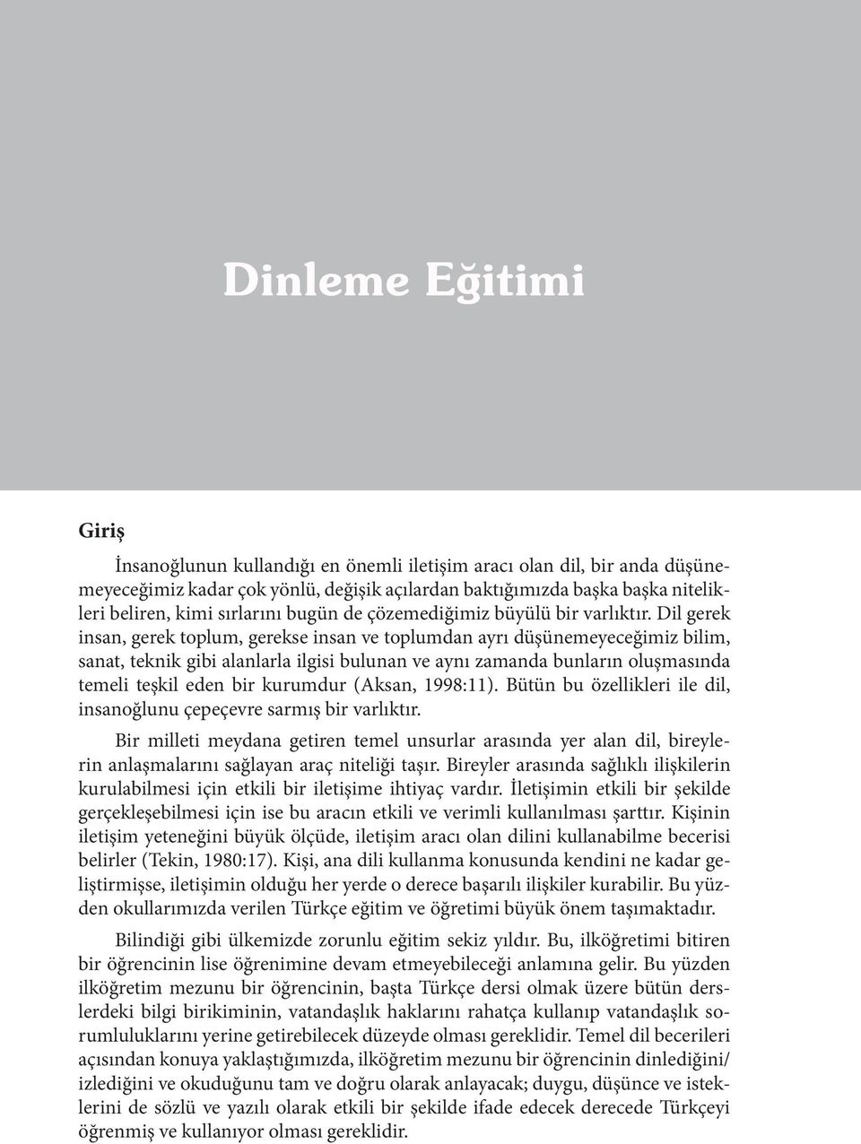 Dil gerek insan, gerek toplum, gerekse insan ve toplumdan ayrı düşünemeyeceğimiz bilim, sanat, teknik gibi alanlarla ilgisi bulunan ve aynı zamanda bunların oluşmasında temeli teşkil eden bir