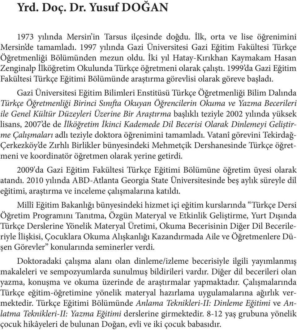 1999 da Gazi Eğitim Fakültesi Türkçe Eğitimi Bölümünde araştırma görevlisi olarak göreve başladı.