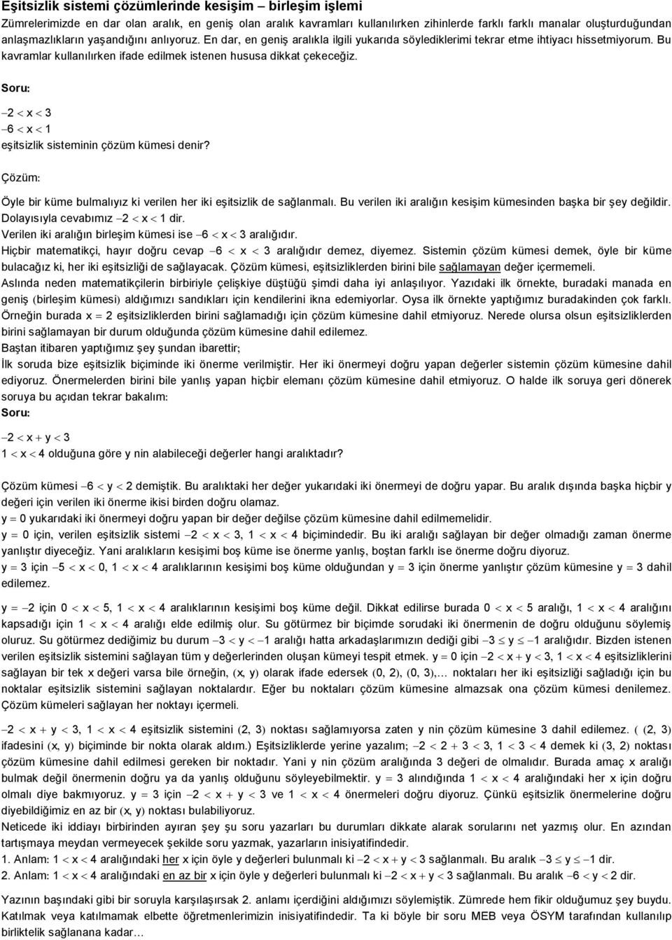 3 6 1 eşitsizlik sisteminin çözüm kümesi denir? Çözüm Öle bir küme bulmalıız ki verilen her iki eşitsizlik de sağlanmalı. Bu verilen iki aralığın kesişim kümesinden başka bir şe değildir.