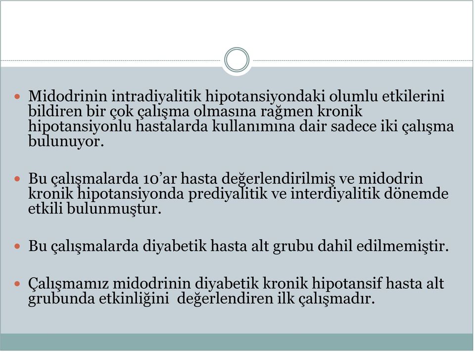 Bu çalışmalarda 10 ar hasta değerlendirilmiş ve midodrin kronik hipotansiyonda prediyalitik ve interdiyalitik dönemde