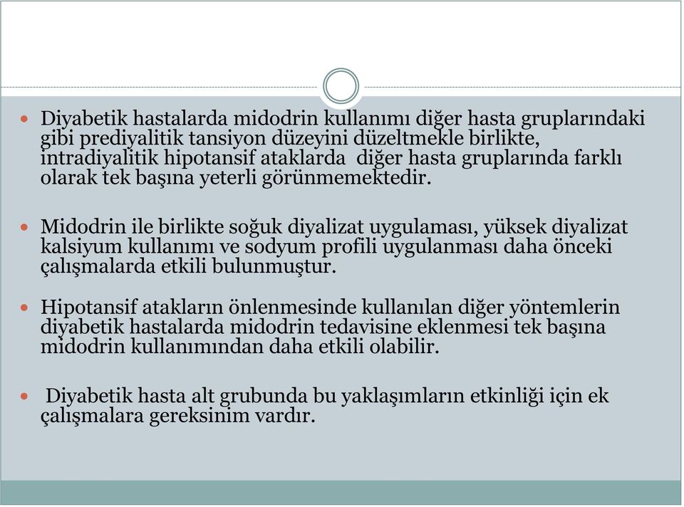 Midodrin ile birlikte soğuk diyalizat uygulaması, yüksek diyalizat kalsiyum kullanımı ve sodyum profili uygulanması daha önceki çalışmalarda etkili bulunmuştur.