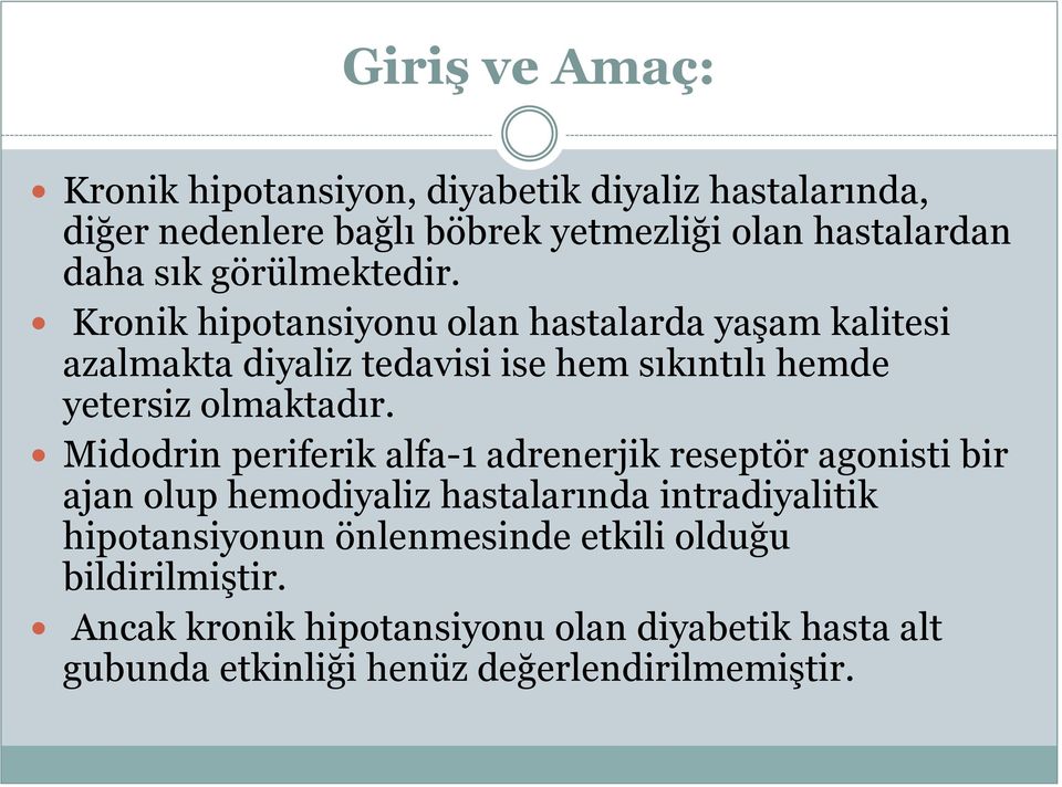 Kronik hipotansiyonu olan hastalarda yaşam kalitesi azalmakta diyaliz tedavisi ise hem sıkıntılı hemde yetersiz olmaktadır.