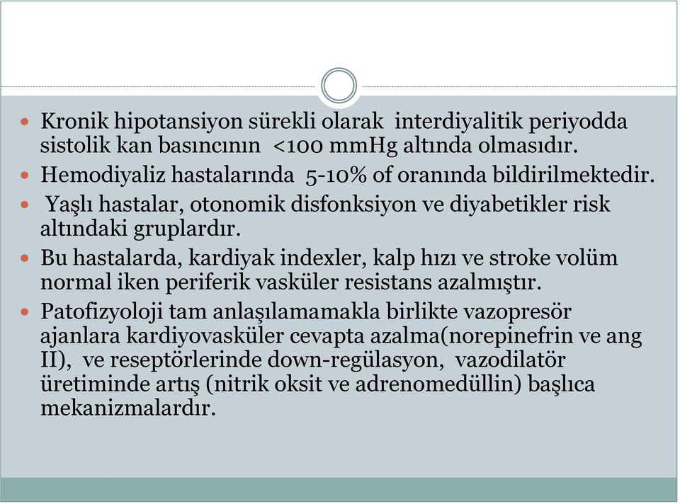 Bu hastalarda, kardiyak indexler, kalp hızı ve stroke volüm normal iken periferik vasküler resistans azalmıştır.