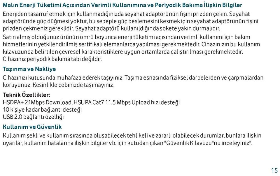 Satın almış olduğunuz ürünün ömrü boyunca enerji tüketimi açısından verimli kullanımı için bakım hizmetlerinin yetkilendirilmiş sertifikalı elemanlarca yapılması gerekmektedir.