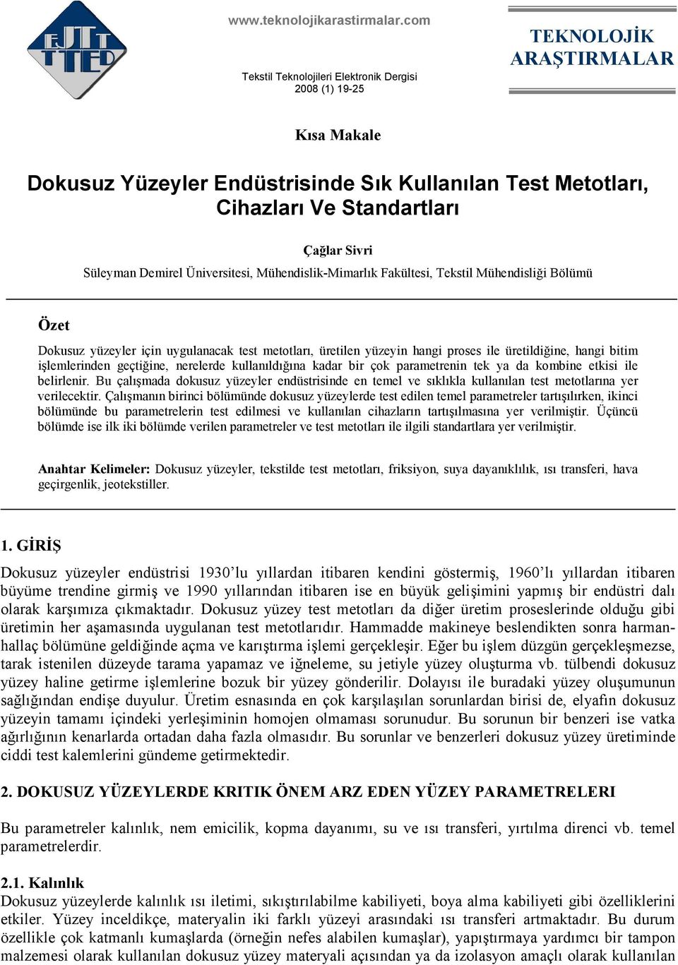 Süleyman Demirel Üniversitesi, Mühendislik-Mimarlık Fakültesi, Tekstil Mühendisliği Bölümü Özet Dokusuz yüzeyler için uygulanacak test metotları, üretilen yüzeyin hangi proses ile üretildiğine, hangi