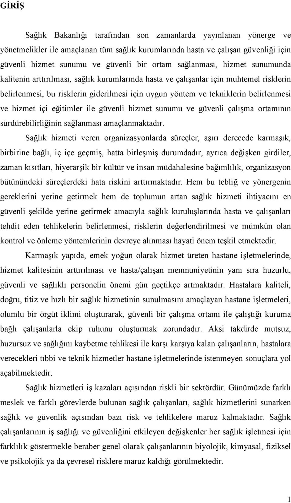 belirlenmesi ve hizmet içi eğitimler ile güvenli hizmet sunumu ve güvenli çalışma ortamının sürdürebilirliğinin sağlanması amaçlanmaktadır.