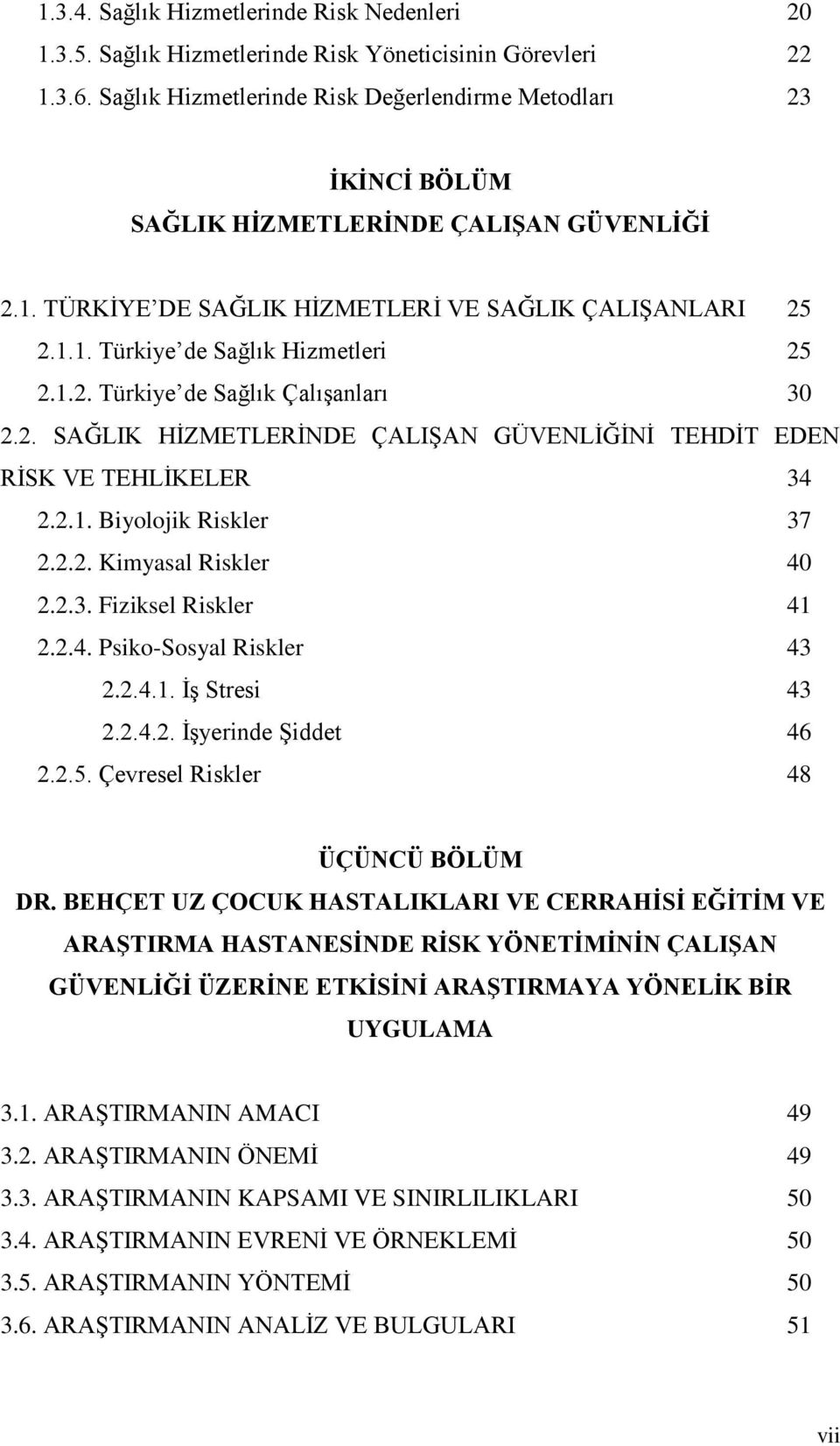 1.2. Türkiye de Sağlık Çalışanları 30 2.2. SAĞLIK HİZMETLERİNDE ÇALIŞAN GÜVENLİĞİNİ TEHDİT EDEN RİSK VE TEHLİKELER 34 2.2.1. Biyolojik Riskler 37 2.2.2. Kimyasal Riskler 40 2.2.3. Fiziksel Riskler 41 2.