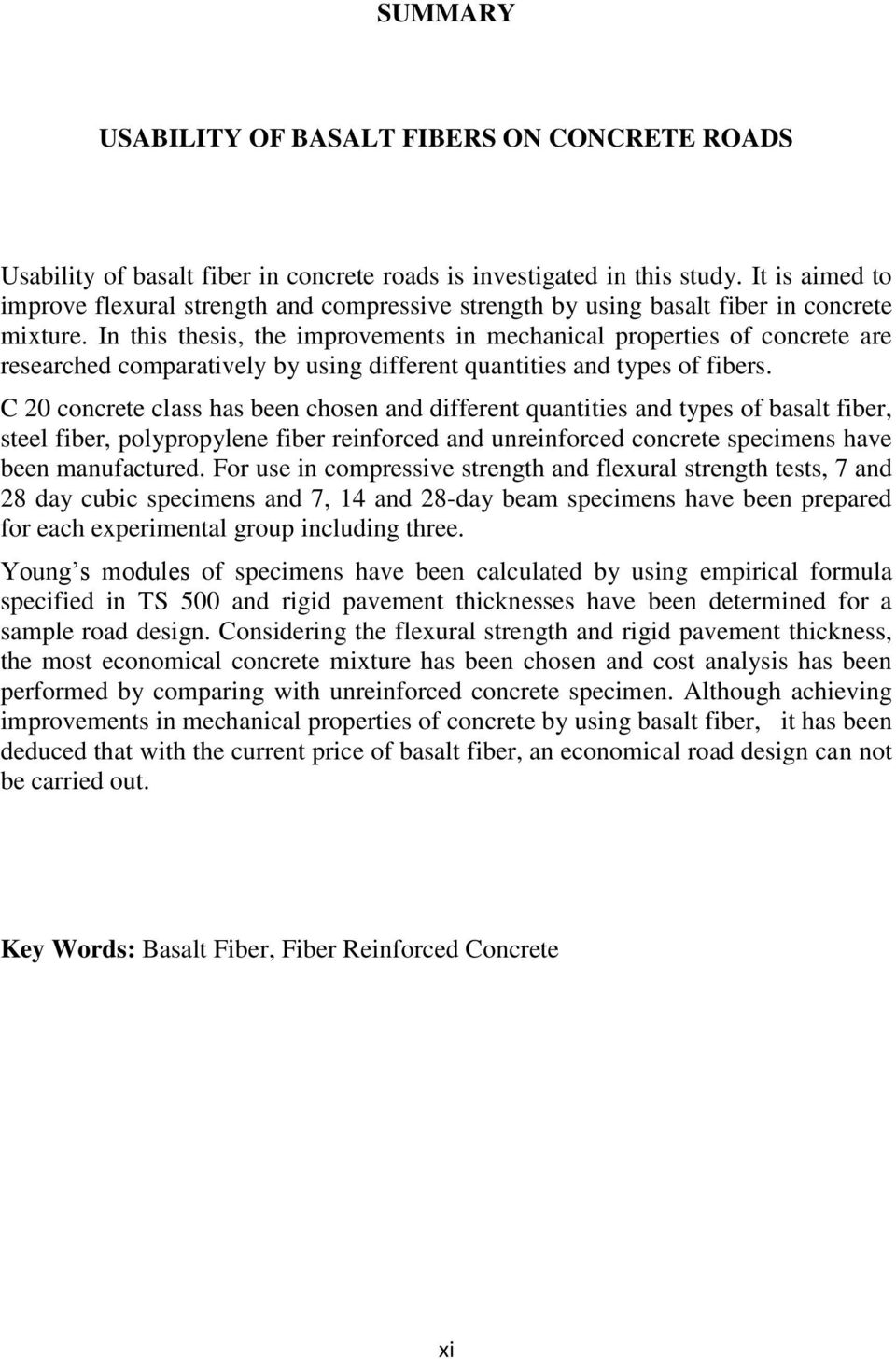 In this thesis, the improvements in mechanical properties of concrete are researched comparatively by using different quantities and types of fibers.