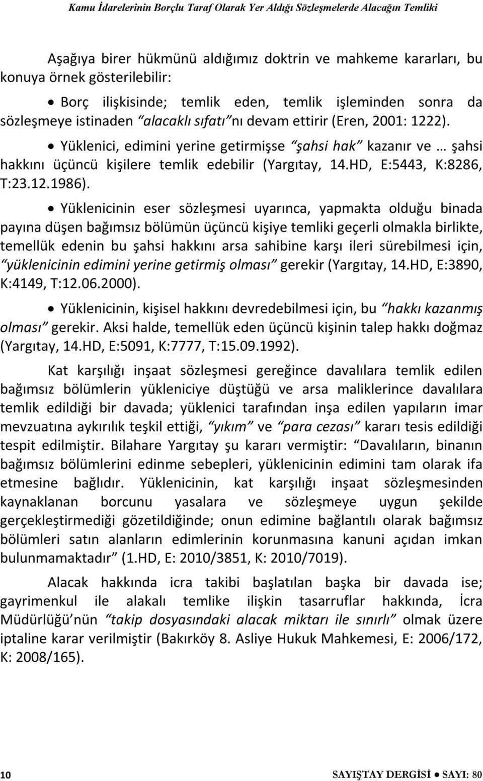 Yüklenicinin eser sözleşmesi uyarınca, yapmakta olduğu binada payına düşen bağımsız bölümün üçüncü kişiye temliki geçerli olmakla birlikte, temellük edenin bu şahsi hakkını arsa sahibine karşı ileri