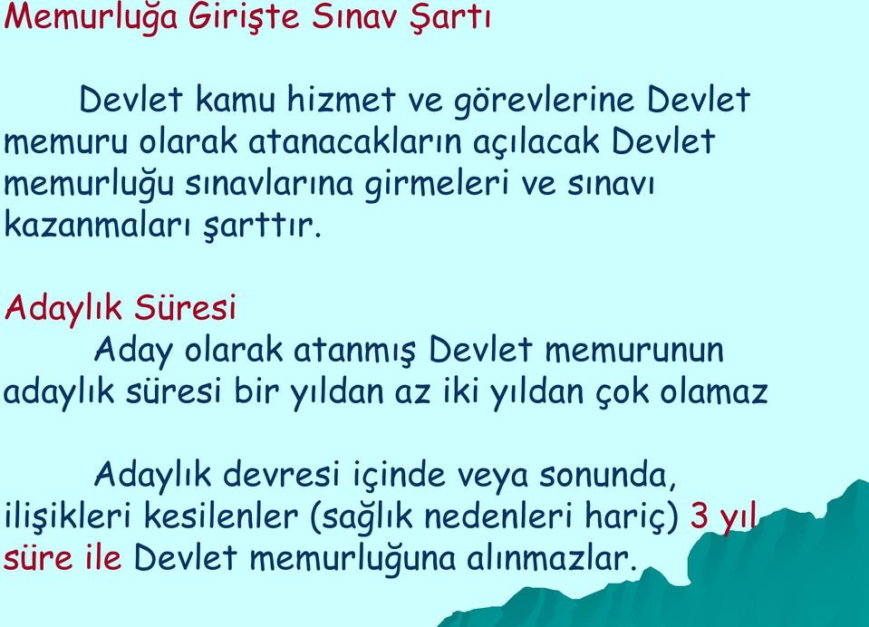 Adaylık Süresi Aday olarak atanmış Devlet memurunun adaylık süresi bir yıldan az iki yıldan çok olamaz