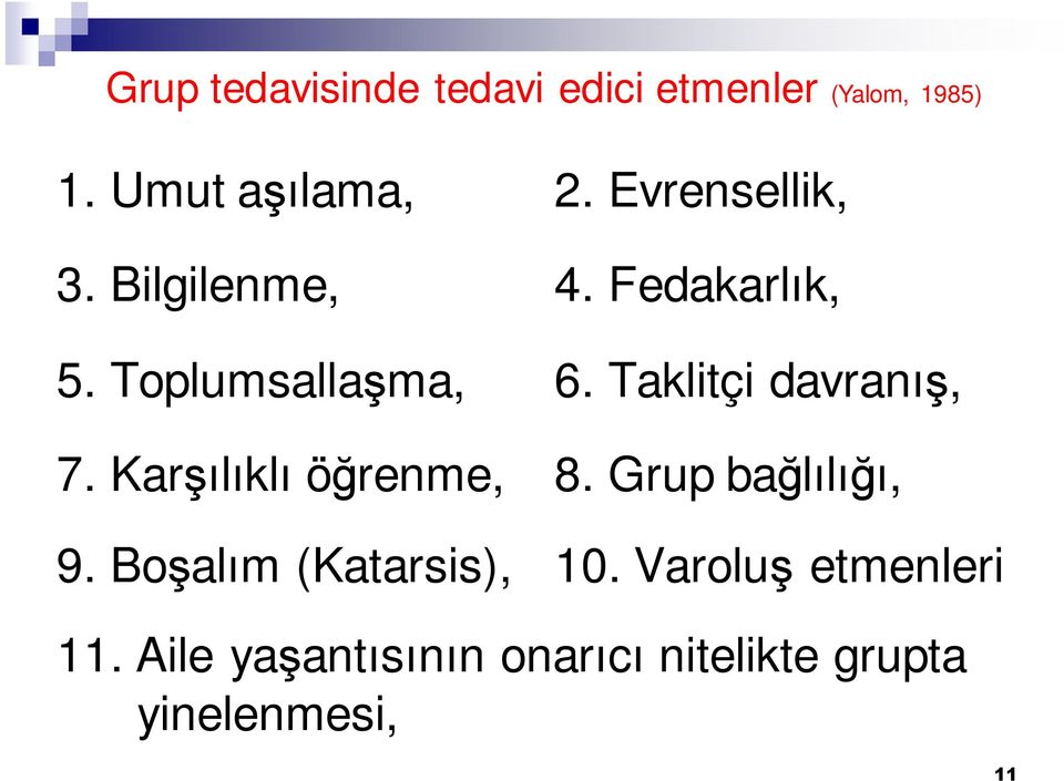 Taklitçi davranış, 7. Karşılıklı öğrenme, 8. Grup bağlılığı, 9.