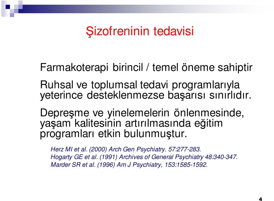 Depreşme ve yinelemelerin önlenmesinde, yaşam kalitesinin artırılmasında eğitim programları etkin bulunmuştur.