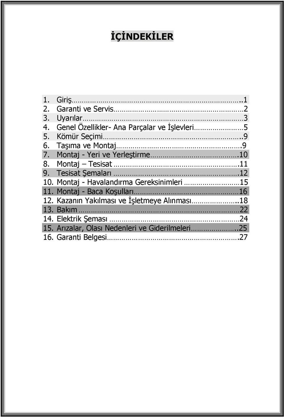 12 10. Montaj - Havalandırma Gereksinimleri 15 11. Montaj - Baca Koşulları 16 12.