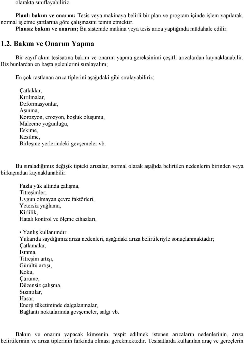 Bakım ve Onarım Yapma Bir zayıf akım tesisatına bakım ve onarım yapma gereksinimi çeşitli arızalardan kaynaklanabilir.