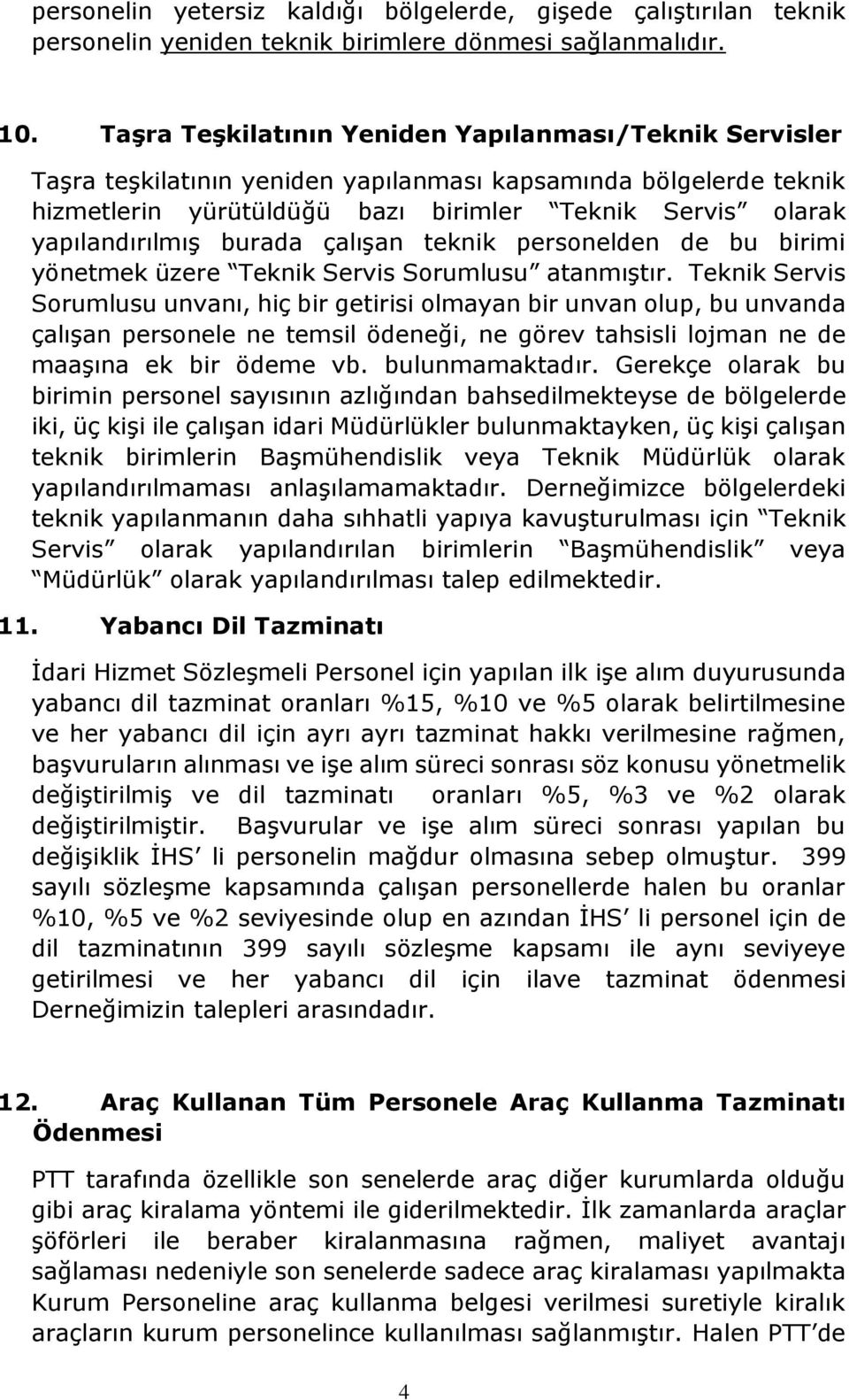 burada çalışan teknik personelden de bu birimi yönetmek üzere Teknik Servis Sorumlusu atanmıştır.