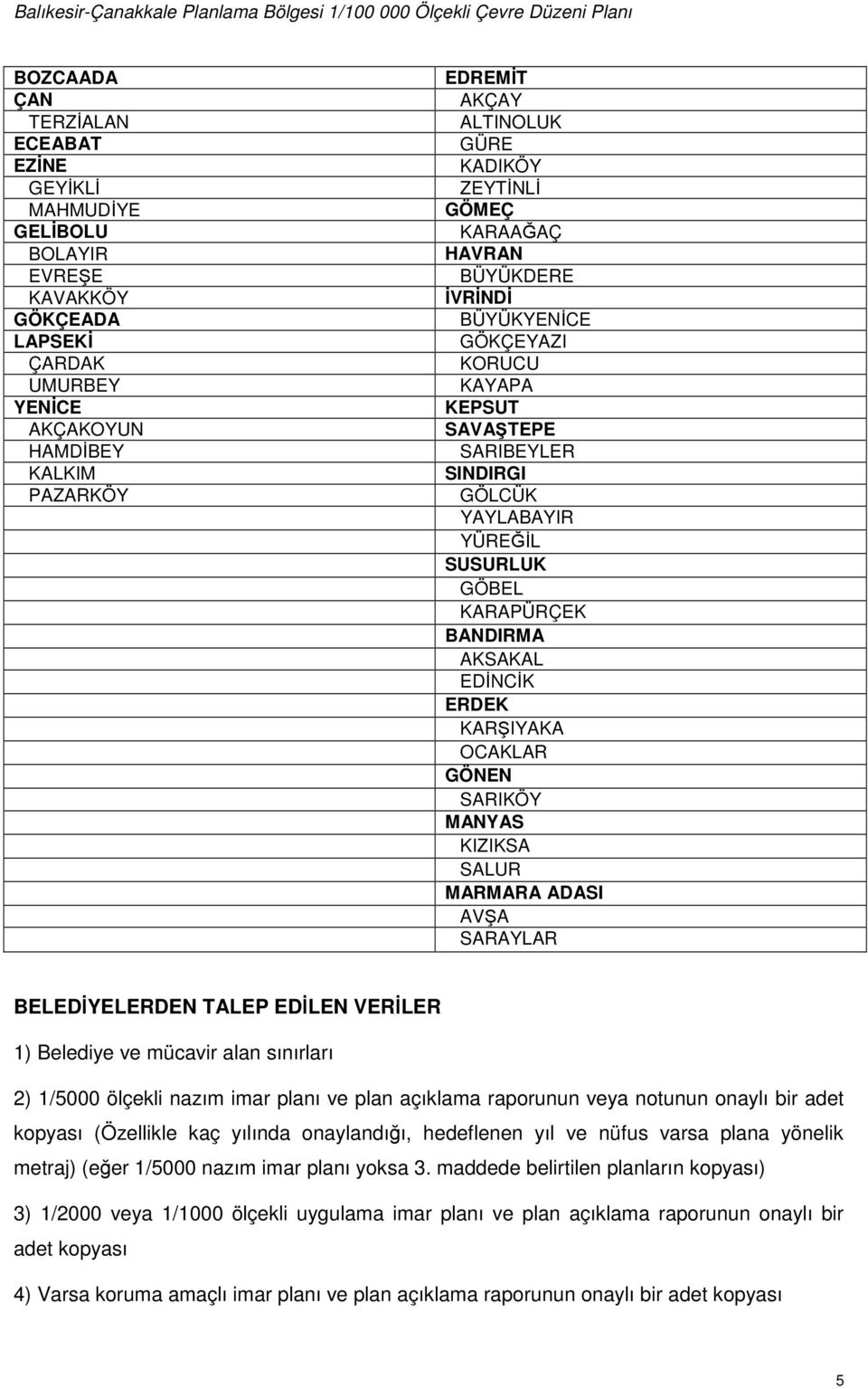 ERDEK KARŞIYAKA OCAKLAR GÖNEN SARIKÖY MANYAS KIZIKSA SALUR MARMARA ADASI AVŞA SARAYLAR BELEDİYELERDEN TALEP EDİLEN VERİLER 1) Belediye ve mücavir alan sınırları 2) 1/5000 ölçekli nazım imar planı ve