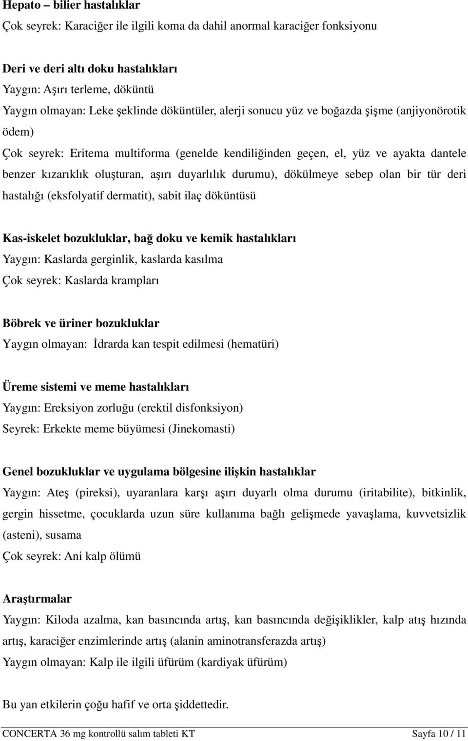 duyarlılık durumu), dökülmeye sebep olan bir tür deri hastalığı (eksfolyatif dermatit), sabit ilaç döküntüsü Kas-iskelet bozukluklar, bağ doku ve kemik hastalıkları Yaygın: Kaslarda gerginlik,