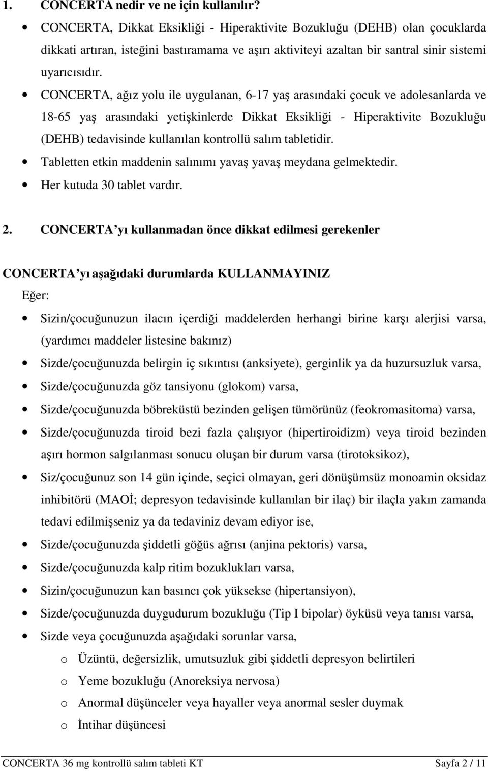 CONCERTA, ağız yolu ile uygulanan, 6-17 yaş arasındaki çocuk ve adolesanlarda ve 18-65 yaş arasındaki yetişkinlerde Dikkat Eksikliği - Hiperaktivite Bozukluğu (DEHB) tedavisinde kullanılan kontrollü