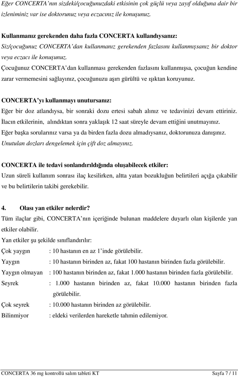 Çocuğunuz CONCERTA dan kullanması gerekenden fazlasını kullanmışsa, çocuğun kendine zarar vermemesini sağlayınız, çocuğunuzu aşırı gürültü ve ışıktan koruyunuz.