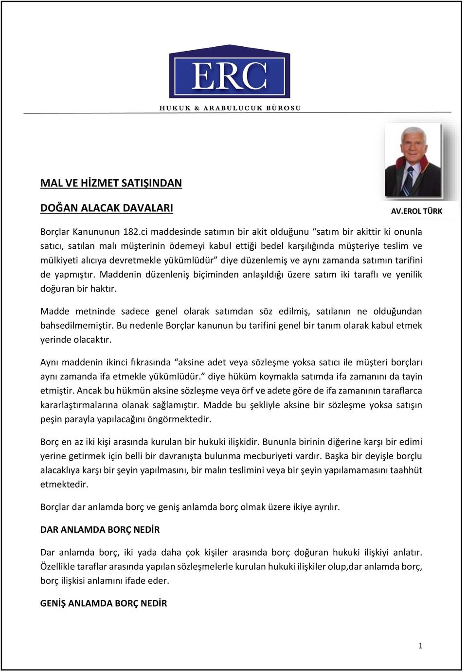 yükümlüdür diye düzenlemiş ve aynı zamanda satımın tarifini de yapmıştır. Maddenin düzenleniş biçiminden anlaşıldığı üzere satım iki taraflı ve yenilik doğuran bir haktır.