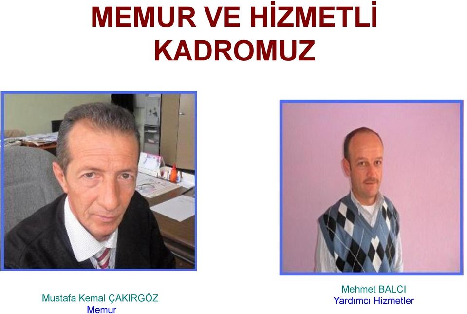 Kemal ÇAKIRGÖZ Memur