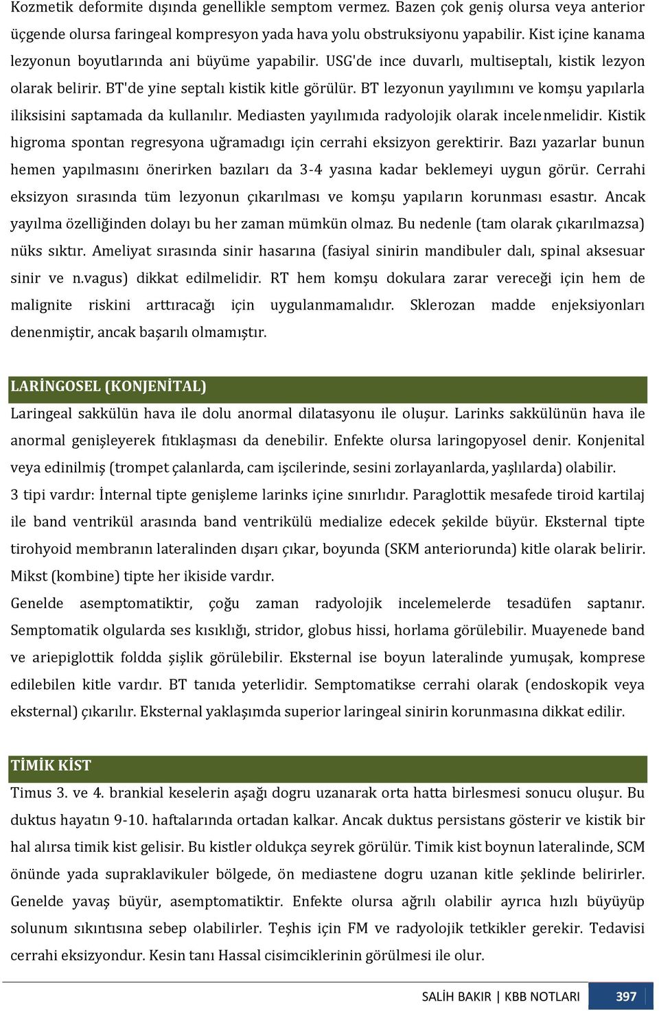 BT lezyonun yayılımını ve komşu yapılarla iliksisini saptamada da kullanılır. Mediasten yayılımıda radyolojik olarak incelenmelidir.