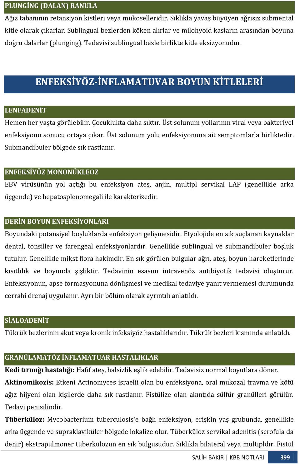 ENFEKSİYÖZ-İNFLAMATUVAR BOYUN KİTLELERİ LENFADENİT Hemen her yaşta görülebilir. Çocuklukta daha sıktır. Üst solunum yollarının viral veya bakteriyel enfeksiyonu sonucu ortaya çıkar.