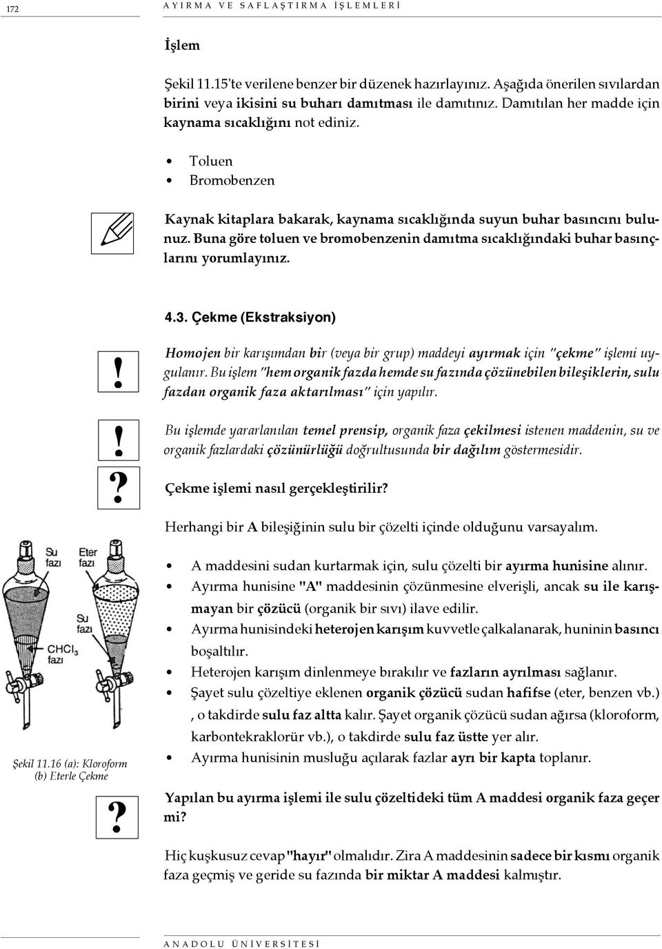 Buna göre toluen ve bromobenzenin damıtma sıcaklığındaki buhar basınçlarını yorumlayınız.? Şekil 11.16 (a): Kloroform (b) Eterle Çekme? 4.3.