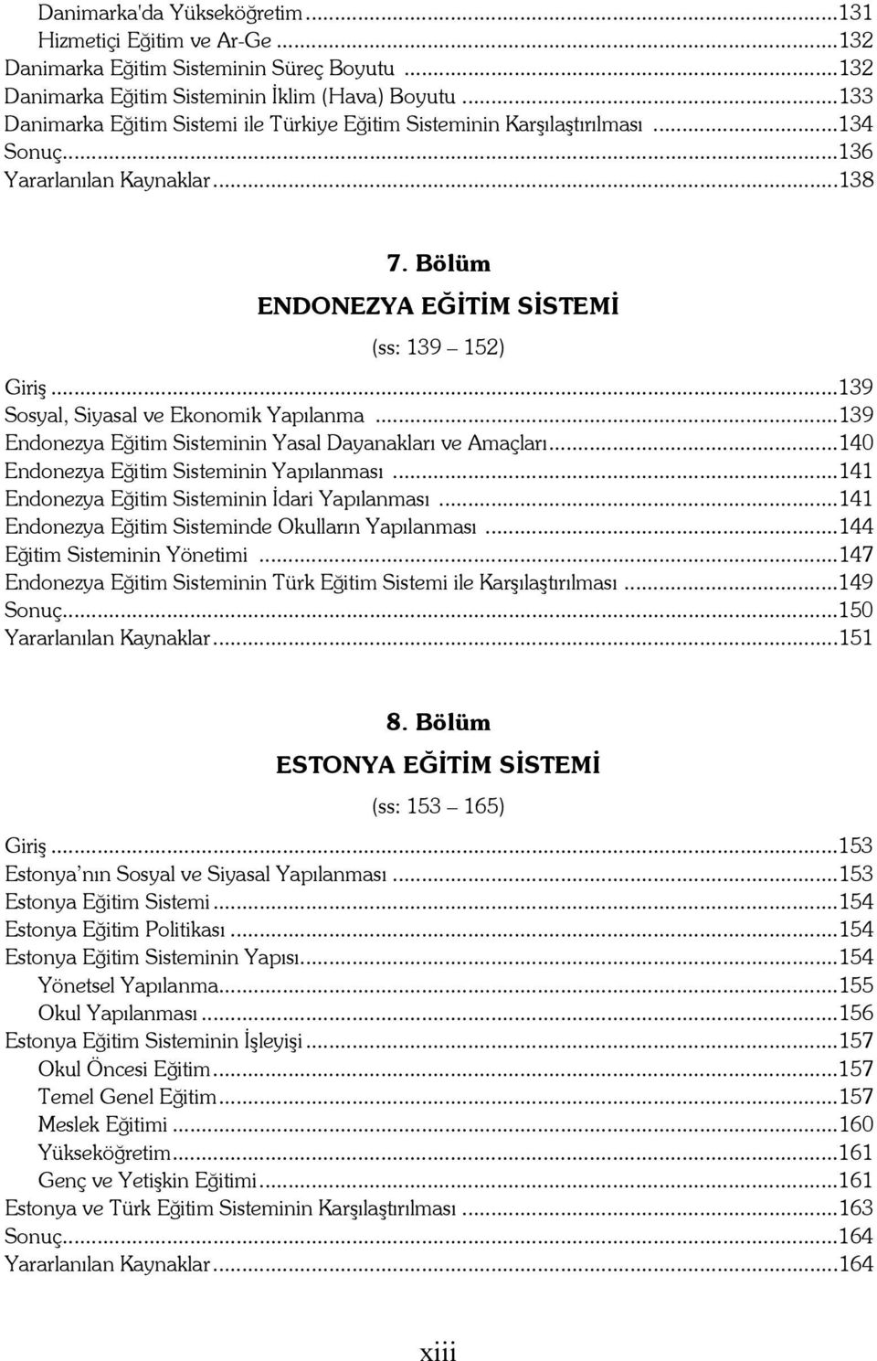 ..139 Sosyal, Siyasal ve Ekonomik Yapılanma...139 Endonezya Eğitim Sisteminin Yasal Dayanakları ve Amaçları...140 Endonezya Eğitim Sisteminin Yapılanması.